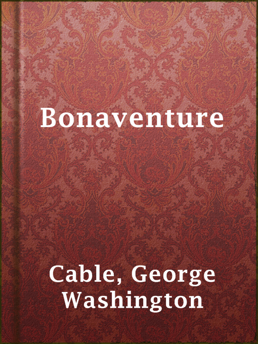 Title details for Bonaventure by George Washington Cable - Available